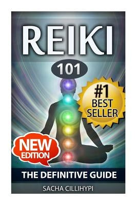 Reiki: The Definitive Guide: Increase Energy, Improve Health and Feel Great with Reiki Healing by Cillihypi, Sacha