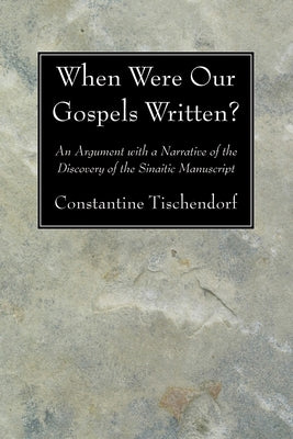 When Were Our Gospels Written? by Tischendorf, Constantine