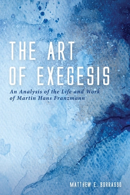 The Art of Exegesis by Borrasso, Matthew E.