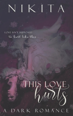 This Love Hurts: A Dark Romance by Nikita