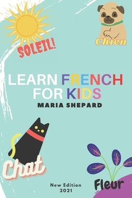 Learn French for Kids: New book to learn Full of words + 15 Bonus Stories for kids by Shepard, Maria