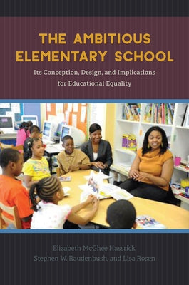 The Ambitious Elementary School: Its Conception, Design, and Implications for Educational Equality by McGhee Hassrick, Elizabeth