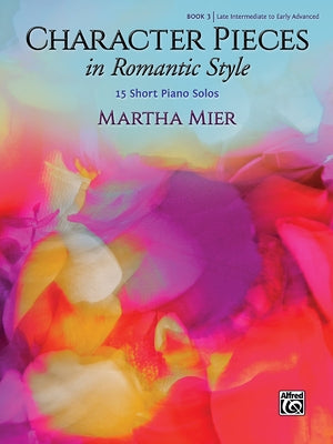 Character Pieces in Romantic Style, Bk 3: 15 Short Piano Solos by Mier, Martha