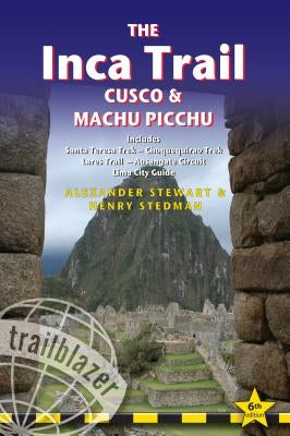 The Inca Trail, Cusco & Machu Picchu: Includes Santa Teresa Trek, Choquequirao Trek, Lares Trail, Ausangate Circuit & Lima City Guide by Stewart, Alexander