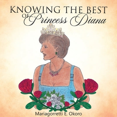 KNOWING THE BEST of Princess Diana by Okoro, Mariagorretti