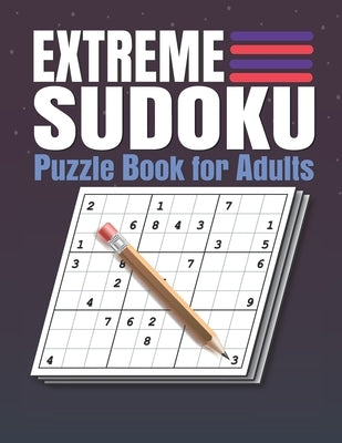 Extreme Sudoku Puzzle Book for Adults: Extreme Sudoku Puzzles And Solutions - Sudoku Puzzle Book with Solutions For Adults Large Print. by Sudo, Sudokuzzl