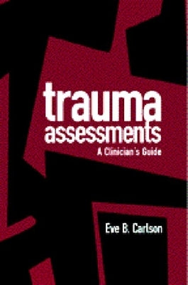 Trauma Assessments: A Clinician's Guide by Carlson, Eve B.