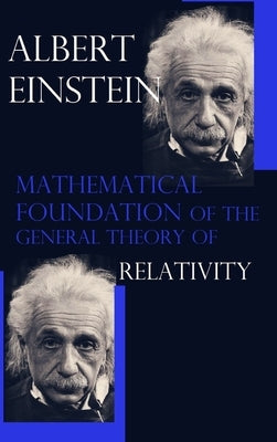Mathematical Foundation of the General Theory of Relativity by Einstein, Albert