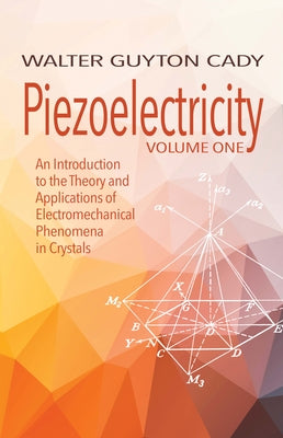Piezoelectricity: Volume One: An Introduction to the Theory and Applications of Electromechanical Phenomena in Crystals by Cady, Walter Guyton