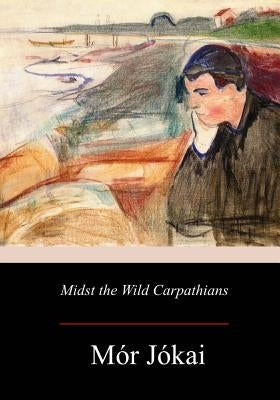 Midst the Wild Carpathians by Bain, Robert Nisbet