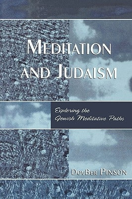 Meditation and Judaism: Exploring the Jewish Meditative Paths by Pinson, Dovber