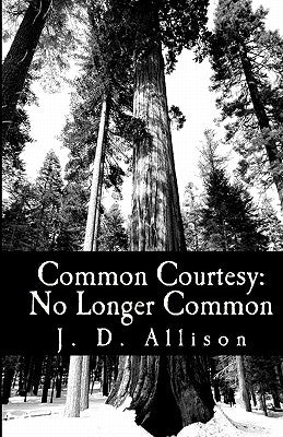 Common Courtesy: No Longer Common by Allison, J. D.
