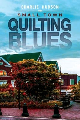 Small Town Quilting Blues by Hudson, Charlie