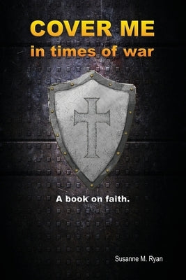 Cover Me in Times of War: A Book on Faith. by Ryan, Susanne M.