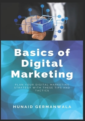 Basics of Digital Marketing: Digital Marketing Strategies for Success by Germanwala, Hunaid