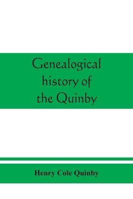 Genealogical history of the Quinby (Quimby) family in England and America by Cole Quinby, Henry