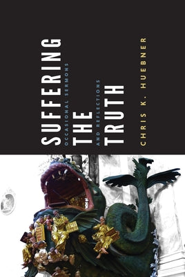 Suffering the Truth by Huebner, Chris K.