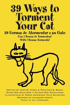 39 Ways to Torment Your Cat: Funny in Any Language by Hyden, Katz B.