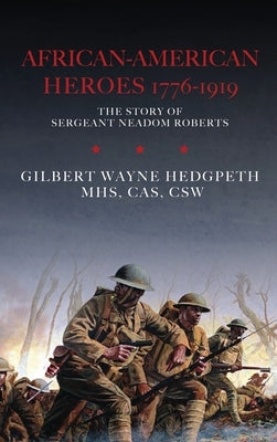 African-American Heroes 1776-1919: The Story of Sergeant Neadom Roberts by Hedgpeth, Mhs Cas