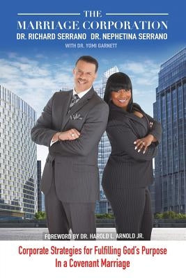 The Marriage Corporation: Corporate Strategies for Fulfilling God's Purpose in a Covenant Marriage by Serrano, Richard