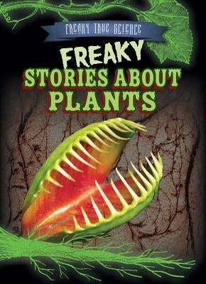 Freaky Stories about Plants by Levy, Janey