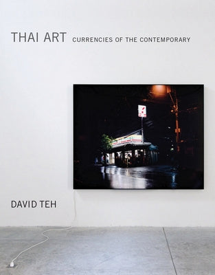 Thai Art: Currencies of the Contemporary by Teh, David