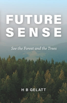 Future Sense: See the Forest and the Trees by Gelatt, H. B.