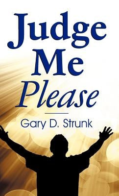 Judge Me Please by Strunk, Gary D.