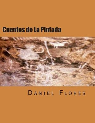 Cuentos de La Pintada: Stories of a Guadalupe County Village by Flores, Daniel B.