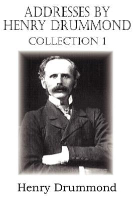 Addresses by Henry Drummond Collection 1 by Drummond, Henry