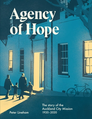 Agency of Hope: The Story of the Auckland City Mission 1920-2020 by Lineham, Peter