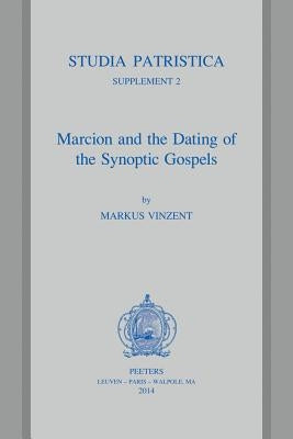 Marcion and the Dating of the Synoptic Gospels by Vinzent, M.