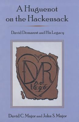 A Huguenot on the Hackensack: David Demarest and His Legacy by Major, David C.