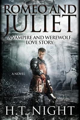 Romeo & Juliet: A Vampire and Werewolf Love Story by Night, H. T.