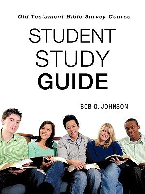 STUDENT STUDY GUIDE, Old Testament Bible Survey Course by Johnson, Bob O.