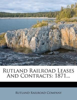 Rutland Railroad Leases and Contracts: 1871... by Company, Rutland Railroad