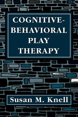Cognitive-Behavioral Play Therapy by Knell, Susan M.