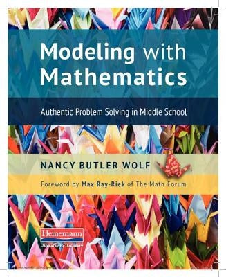 Modeling with Mathematics: Authentic Problem Solving in Middle School by Wolf, Nancy Butler