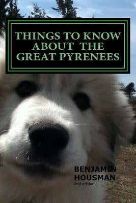 Things to Know About the Great Pyrenees by Housman, Benjamin Michael