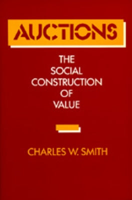 Auctions: The Social Construction of Value by Smith, Charles W.