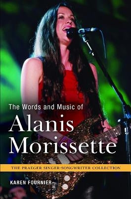 The Words and Music of Alanis Morissette by Fournier, Karen