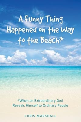 A Funny Thing Happened on the Way to the Beach* by Marshall, Chris