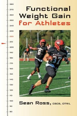 Functional Weight Gain for Athletes by Ross, Sean