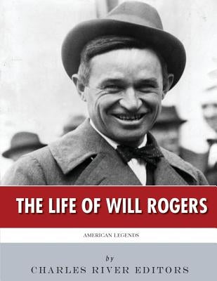 American Legends: The Life of Will Rogers by Charles River Editors