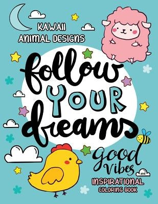 Good Vibes Inspirational Coloring Book: Kawaii Animal Designs Stress Relieving Unique Design for Adults, Girls and Kids by Rocket Publishing