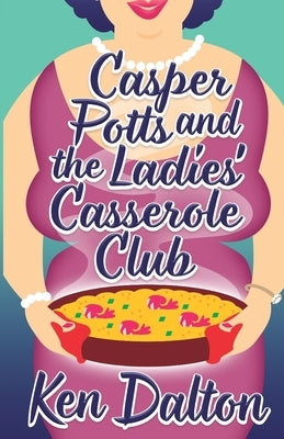 Casper Potts and the Ladies' Casserole Club by Dalton, Ken