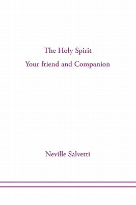 The Holy Spirit: Your Friend and Companion by Salvetti, Neville