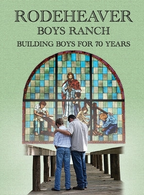 Rodeheaver Boys Ranch - Building Boys for Seventy Years by Brandenburg, Susan D.