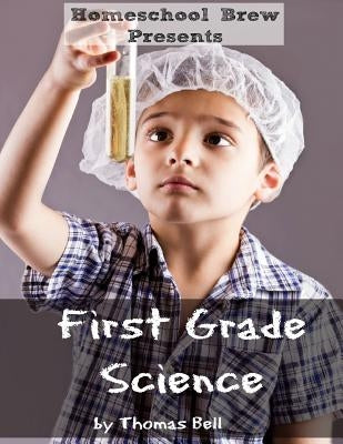 First Grade Science: For Home School or Extra Practice by Bell, Thomas