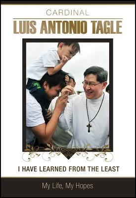 I Have Learned from the Least: My Life, My Hopes by Tagle, Luis Antonio